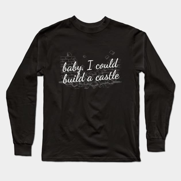 Baby, I could build a castle Long Sleeve T-Shirt by World in Wonder